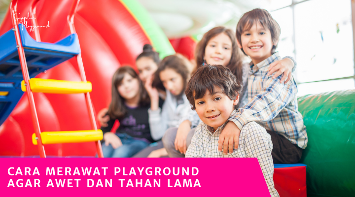Cara Merawat Playground Agar Awet dan Tahan Lama