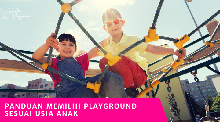Panduan Memilih Playground Sesuai Usia Anak