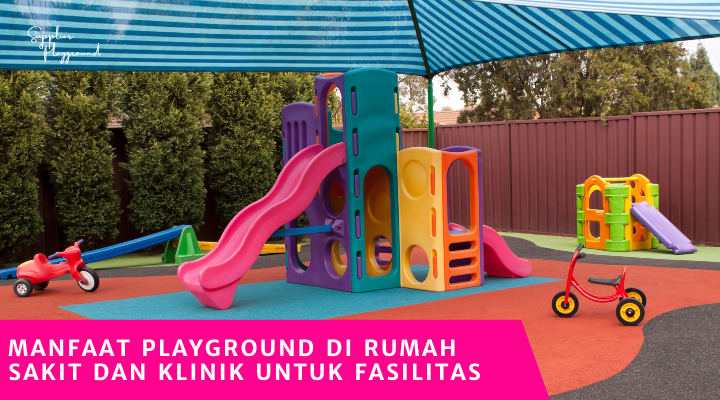 Manfaat Playground di Rumah Sakit dan Klinik untuk Fasilitas