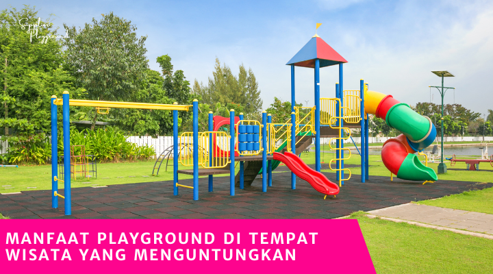 Manfaat Playground di Tempat Wisata yang Menguntungkan