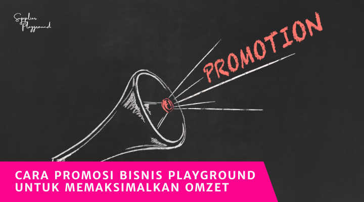 Cara Promosi Bisnis Playground untuk Memaksimalkan Omzet