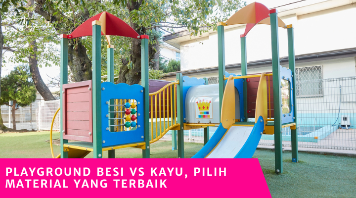 Playground Besi VS Kayu, Pilih Material yang Terbaik