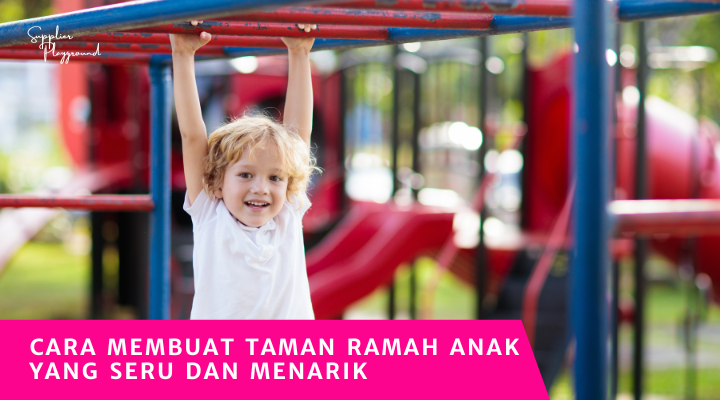 Cara Membuat Taman Ramah Anak yang Seru dan Menarik