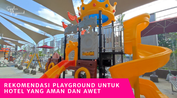 Rekomendasi Playground untuk Hotel yang Aman dan Awet