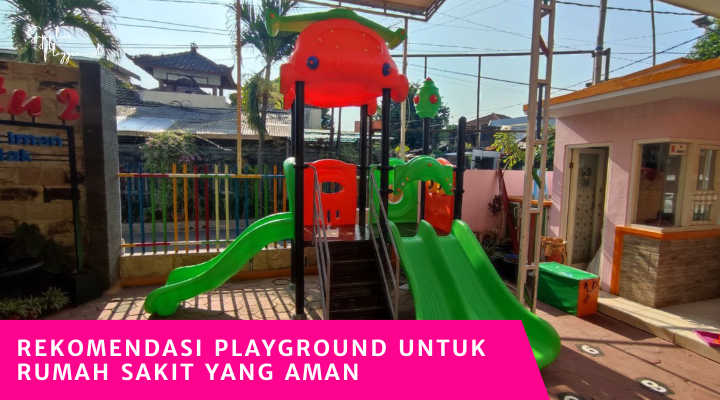 Rekomendasi Playground untuk Rumah Sakit yang Aman